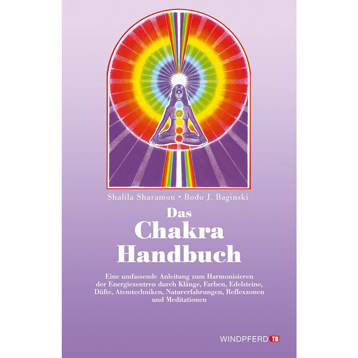 Das Chakra- Handbuch. Vom grundlegenden Verständnis zur