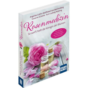 Reichenberg, A: Rosenmedizin. So sanft heilt die Königin der Blumen