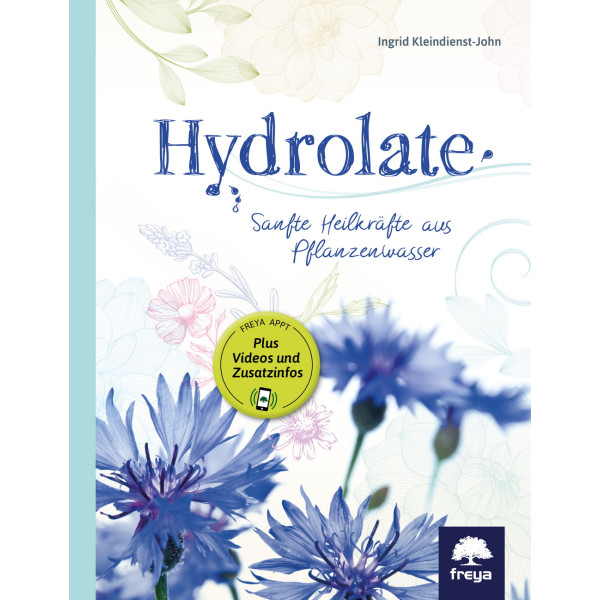 Hydrolate, Sanfte Heilkräfte aus dem Pflanzenwasser