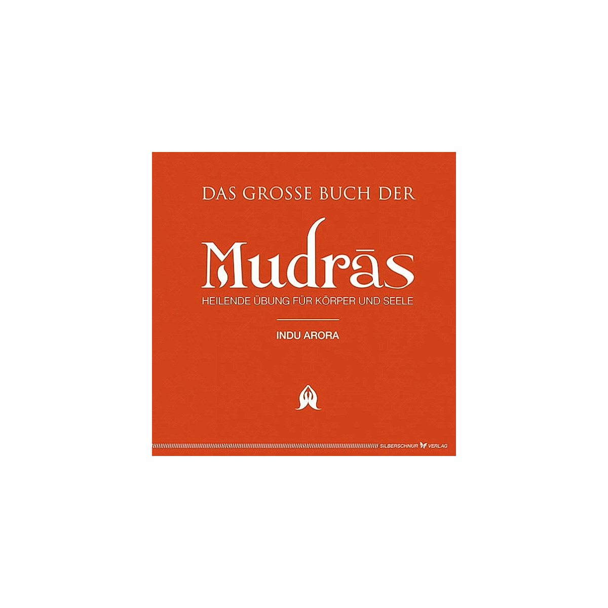 Arora, Indu: Das große Buch der Mudras