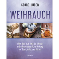 Huber, Georg: Weihrauch, Alles über das Harz der Götter