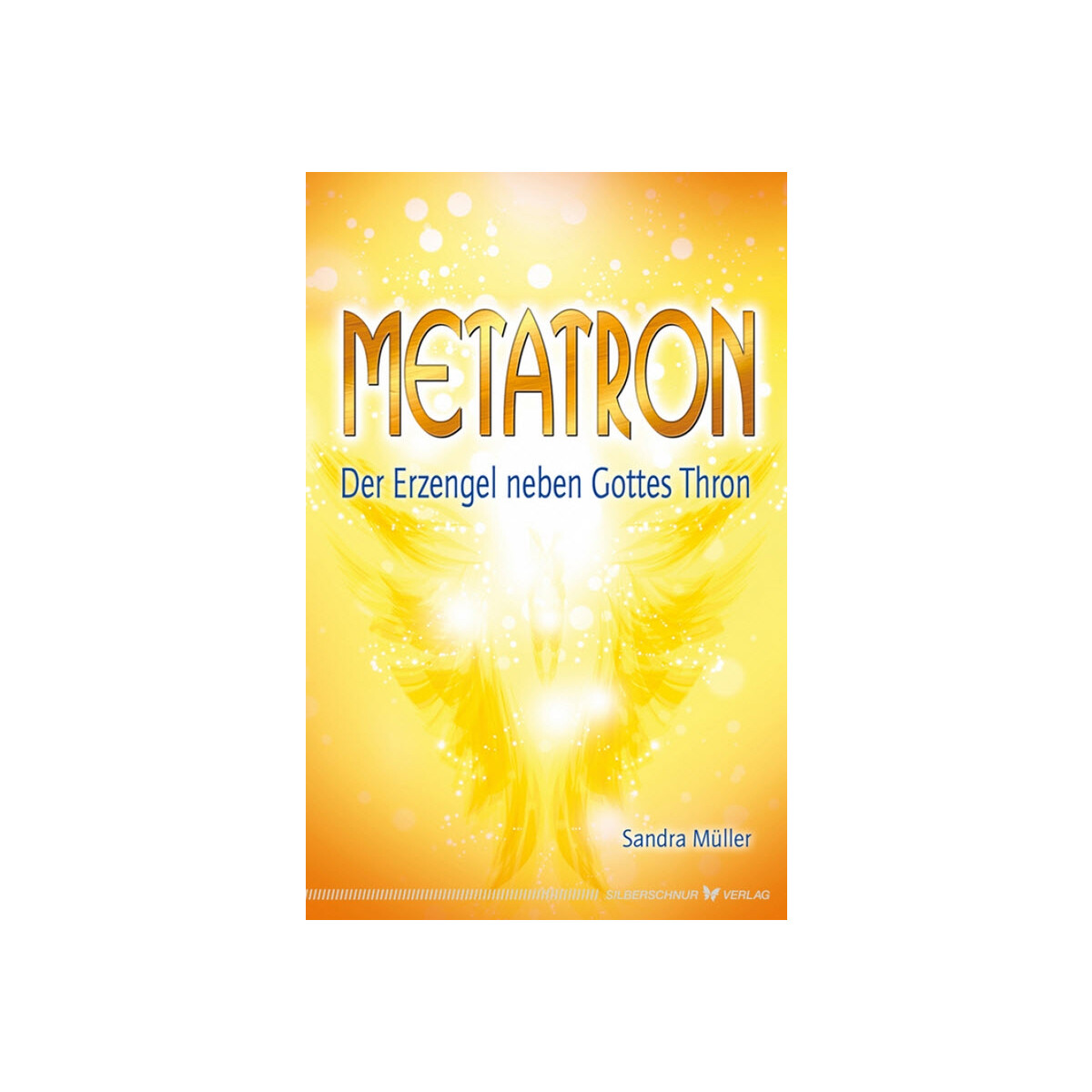 Müller, S: Metatron - Der Erzengel neben Gottes Thron
