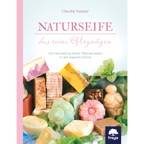 Claudia Kaspar: Naturseife; Die Herstellung feiner Pflanzenseifen in der eigenen Küche