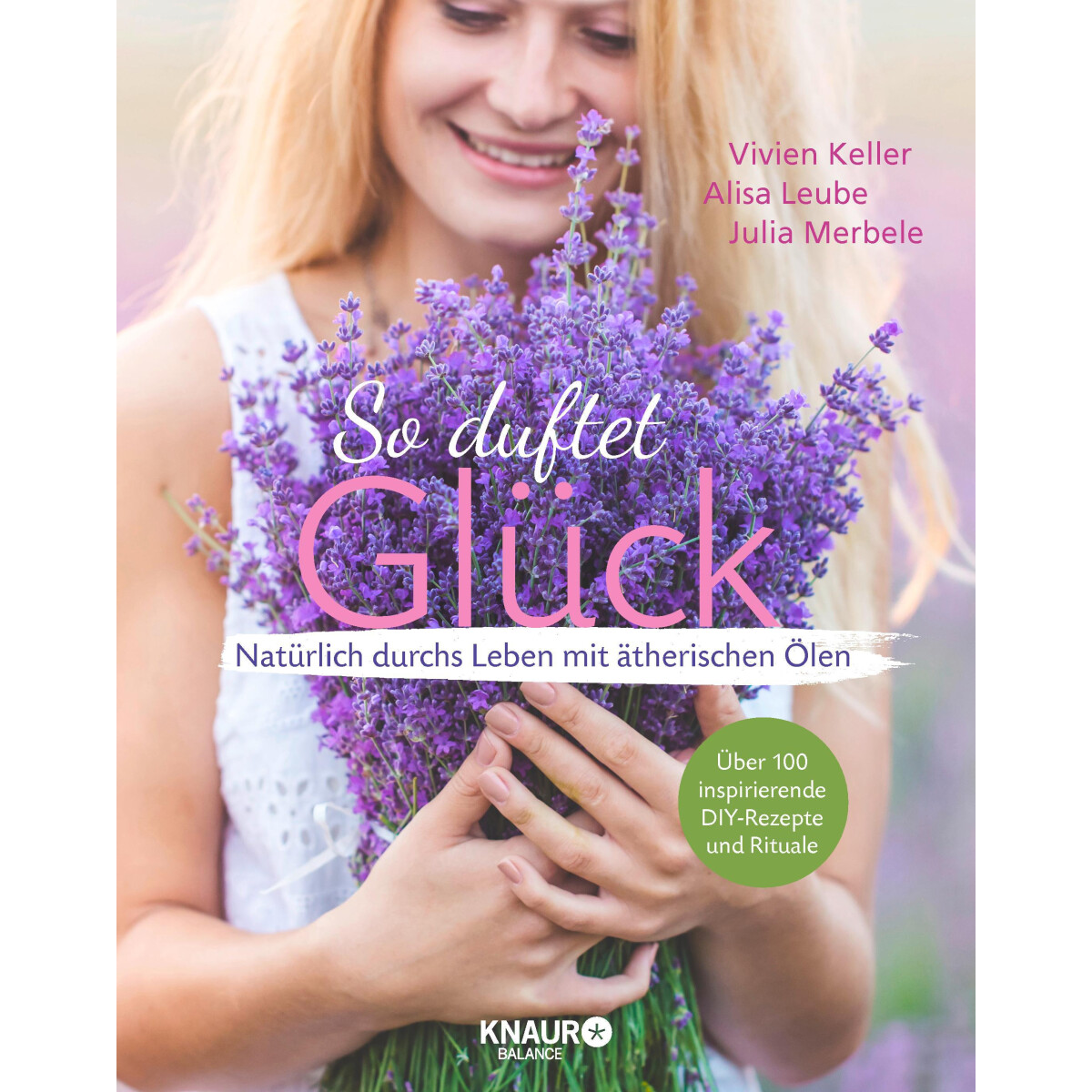 So duftet Glück - Natürlich durchs Leben mit &auml