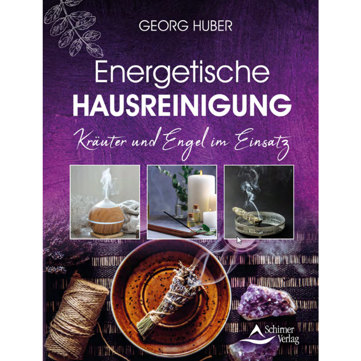 Huber, G: Energetische Hausreinigung Kräuter und...