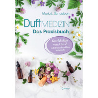 Duftmedizin - Das Praxisbuch Krankheiten von A bis Z mit ätherischen Ölen behandeln