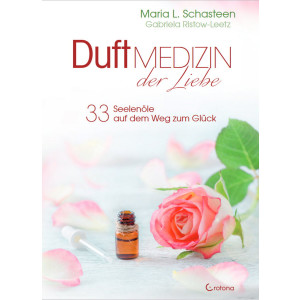 Duftmedizin der Liebe - 33 Seelenöle und ihre...
